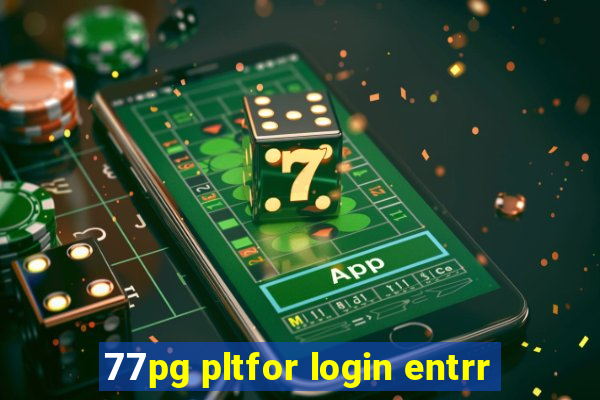 77pg pltfor login entrr